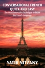 Conversational French Quick and Easy: The Most Innovative Technique to Learn the French Language. - eBook