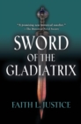Sword of the Gladiatrix - Faith L. Justice
