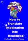 How To Translate Imagination Into Realities - eBook