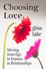 Choosing Love: Moving from Ego to Essence in Relationships - eBook