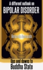 Different Outlook On Bipolar Disorder [Ups And Downs To Buddha State] - eBook