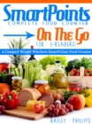 SmartPoints Complete Food Counter On-The-Go For E-Readers: A Compact Weight Watchers SmartPoints Food Counter - eBook