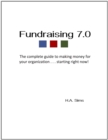 Fundraising 7.0 - The Complete Guide To Making Money For Your Organization . . .Starting Right Now - eBook