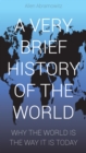 Very Brief History of the World: Why the World Is the Way It Is Today - eBook