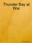 Thunder Bay at War - Book