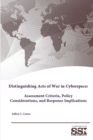 Distinguishing Acts of War in Cyberspace: Assessment Criteria, Policy Considerations, and Response Implications - Book