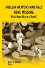 Nuclear Weapons Materials Gone Missing: What Does History Teach? - Book