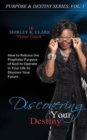 Discovering Your Destiny : Learn to Release the Prophetic Purpose of God to Operate in Your Life to Discover Your Future. - Book
