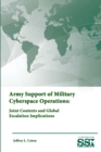 Army Support of Military Cyberspace Operations: Joint Contexts and Global Escalation Implications - Book