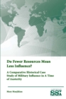 Do Fewer Resources Mean Less Influence? A Comparative Historical Case Study of Military Influence in A Time of Austerity - Book