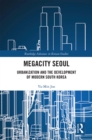 Megacity Seoul : Urbanization and the Development of Modern South Korea - eBook