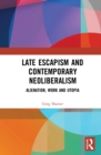 Late Escapism and Contemporary Neoliberalism : Alienation, Work and Utopia - eBook