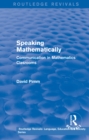Routledge Revivals: Speaking Mathematically (1987) : Communication in Mathematics Clasrooms - eBook
