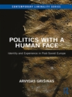 Politics with a Human Face : Identity and Experience in Post-Soviet Europe - eBook