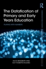 The Datafication of Primary and Early Years Education : Playing with Numbers - eBook