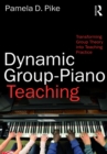 Dynamic Group-Piano Teaching : Transforming Group Theory into Teaching Practice - eBook