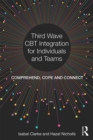 Third Wave CBT Integration for Individuals and Teams : Comprehend, Cope and Connect - eBook