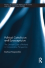 Political Catholicism and Euroscepticism : The Deviant Case of Poland in Comparative Perspective - eBook