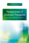 Perspectives of Divorced Therapists : Can I Get It Right for Couples? - eBook