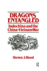 Dragons Entangled: Indochina and the China-Vietnam War : Indochina and the China-Vietnam War - eBook