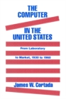 The Computer in the United States : From Laboratory to Market, 1930-60 - eBook