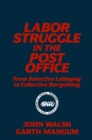 Labor Struggle in the Post Office: From Selective Lobbying to Collective Bargaining : From Selective Lobbying to Collective Bargaining - eBook