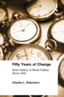Fifty Years of Change : Short History of World Politics Since 1945 - eBook