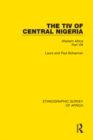 The Tiv of Central Nigeria : Western Africa Part VIII - eBook