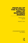Peoples of the Plateau Area of Northern Nigeria : Western Africa Part VII - eBook