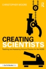 Creating Scientists : Teaching and Assessing Science Practice for the NGSS - eBook
