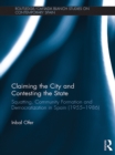 Claiming the City and Contesting the State : Squatting, Community Formation and Democratization in Spain (1955-1986) - eBook