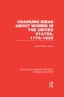 Changing Ideas about Women in the United States, 1776-1825 - eBook