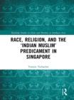 Race, Religion, and the ‘Indian Muslim’ Predicament in Singapore - eBook