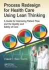 Process Redesign for Health Care Using Lean Thinking : A Guide for Improving Patient Flow and the Quality and Safety of Care - eBook