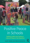 Positive Peace in Schools : Tackling Conflict and Creating a Culture of Peace in the Classroom - eBook
