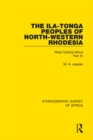 The Ila-Tonga Peoples of North-Western Rhodesia : West Central Africa Part IV - eBook