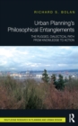 Urban Planning's Philosophical Entanglements : The Rugged, Dialectical Path from Knowledge to Action - eBook
