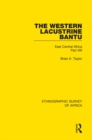The Western Lacustrine Bantu (Nyoro, Toro, Nyankore, Kiga, Haya and Zinza with Sections on the Amba and Konjo) : East Central Africa Part XIII - eBook