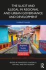 The Illicit and Illegal in Regional and Urban Governance and Development : Corrupt Places - eBook