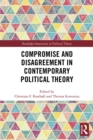 Compromise and Disagreement in Contemporary Political Theory - eBook