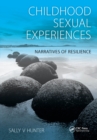 Childhood Sexual Experiences : Narratives of Resilience - eBook