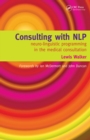 Consulting with NLP : Neuro-Linguistic Programming in the Medical Consultation - eBook