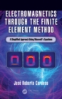 Electromagnetics through the Finite Element Method : A Simplified Approach Using Maxwell's Equations - eBook