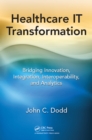 Healthcare IT Transformation : Bridging Innovation, Integration, Interoperability, and Analytics - eBook