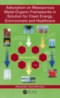 Adsorption on Mesoporous Metal-Organic Frameworks in Solution for Clean Energy, Environment and Healthcare - eBook