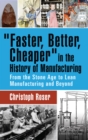Faster, Better, Cheaper in the History of Manufacturing : From the Stone Age to Lean Manufacturing and Beyond - eBook
