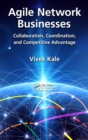 Agile Network Businesses : Collaboration, Coordination, and Competitive Advantage - eBook
