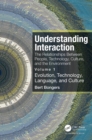 Understanding Interaction: The Relationships Between People, Technology, Culture, and the Environment : Volume 1: Evolution, Technology, Language and Culture - eBook