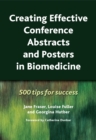 Creating Effective Conference Abstracts and Posters in Biomedicine : 500 Tips for Success - eBook