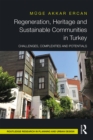 Regeneration, Heritage and Sustainable Communities in Turkey : Challenges, Complexities and Potentials - eBook